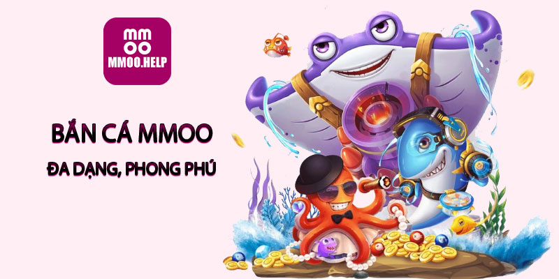 Bắn cá MMOO đa dạng, phong phú