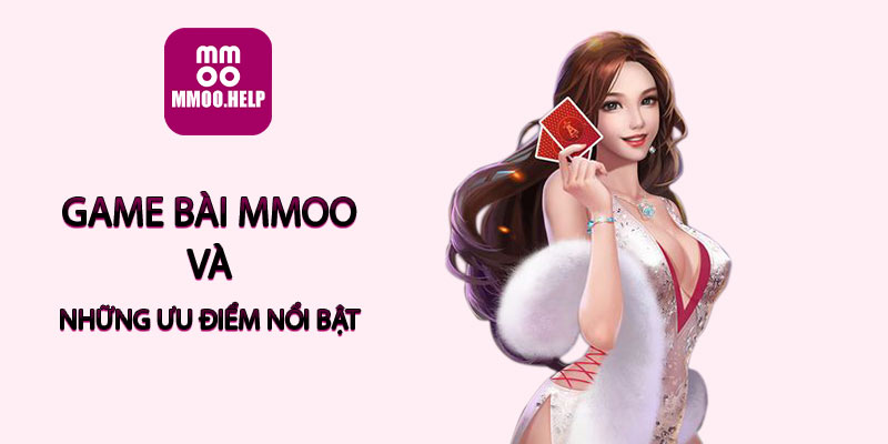 Game bài MMOO và những ưu điểm nổi bật
