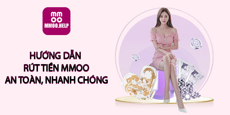 Hướng dẫn rút tiền MMOO an toàn, nhanh chóng