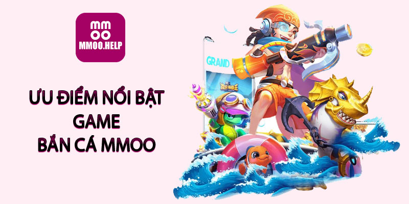 Ưu điểm nổi bật game bắn cá MMOO